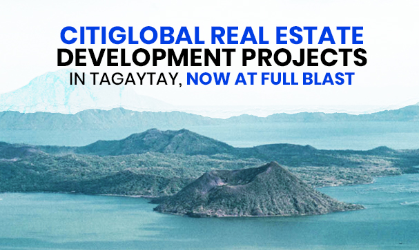 CitiGlobal Real Estate Development Projects in Tagaytay, Now at Full Blast