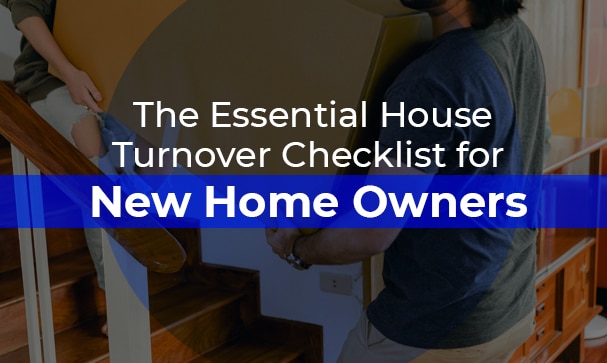 The Essential House Turnover Checklist for New Home Owners