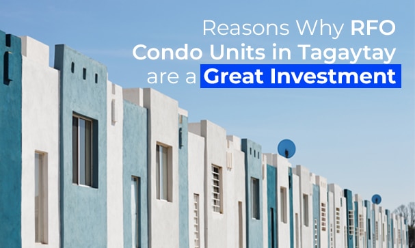 Reasons Why RFO Condo Units in Tagaytay are a Great Investment